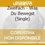 Zweifach - Was Du Bewegst (Single) cd