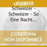 Schweizer - Schweizer - So Eine Nacht (Single) cd
