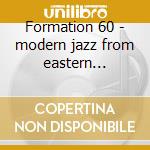 Formation 60 - modern jazz from eastern germany cd