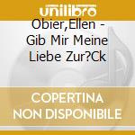 Obier,Ellen - Gib Mir Meine Liebe Zur?Ck