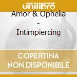 Amor & Ophelia - Intimpiercing cd