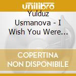 Yulduz Usmanova - I Wish You Were Here -Cds- cd