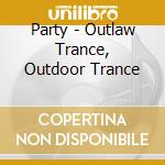 Party - Outlaw Trance, Outdoor Trance cd