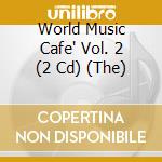 World Music Cafe' Vol. 2 (2 Cd) (The) cd
