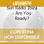 Sun Radio Ibiza - Are You Ready? cd
