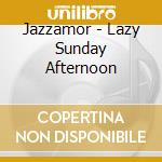 Jazzamor - Lazy Sunday Afternoon cd musicale di JAZZAMOR