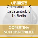 Orientation - 9 In Istanbul, 8 In Berlin cd
