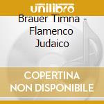 Brauer Timna - Flamenco Judaico cd musicale di Timna Brauer