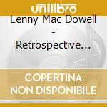 Lenny Mac Dowell - Retrospective (2 Cd) cd musicale di Mac Dowell Lenny