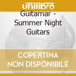 Guitamar - Summer Night Guitars cd musicale di Guitamar