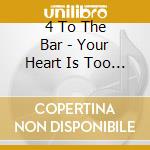 4 To The Bar - Your Heart Is Too Slow cd