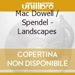 Mac Dowell / Spendel - Landscapes cd
