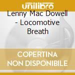 Lenny Mac Dowell - Locomotive Breath cd