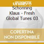 Schonning Klaus - Fresh Global Tunes 03