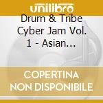 Drum & Tribe Cyber Jam Vol. 1 - Asian Breakbeats - Mixed By Genetic Drugs cd musicale di Drum & Tribe Cyber Jam Vol. 1