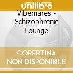 Vibemares - Schizophrenic Lounge cd
