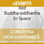 Red Buddha-siddhartha In Space cd