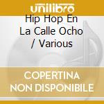 Hip Hop En La Calle Ocho / Various cd musicale di Artisti Vari