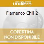 Flamenco Chill 2 cd