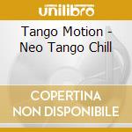 Tango Motion - Neo Tango Chill cd