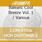Balearic Cool Breeze Vol. 1 / Various cd musicale di ARTISTI VARI