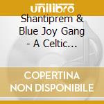 Shantiprem & Blue Joy Gang - A Celtic Mirror Gospel cd