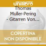 Thomas Muller-Pering - Gitarren Von Richard Jacob Weissger cd musicale