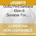 Goltz/Perl/Santana - Klein:6 Sonatas For Cello cd