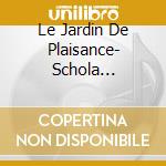 Le Jardin De Plaisance- Schola Cantorum cd