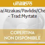 Baka/Atzakas/Pavlidis/Chemir - Trad:Myrtate cd musicale di Baka/Atzakas/Pavlidis/Chemir