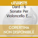Dard - 6 Sonate Per Violoncello E B.c. cd