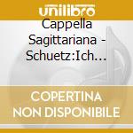 Cappella Sagittariana - Schuetz:Ich Hebe Meine Augen cd