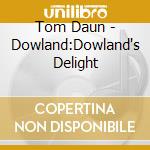 Tom Daun - Dowland:Dowland's Delight cd