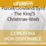 Purcell/Dowland/Byrd - The King'S Christmas-Weih cd