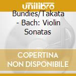 Bundies/Takata - Bach: Violin Sonatas cd