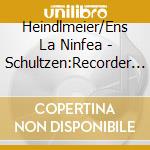 Heindlmeier/Ens La Ninfea - Schultzen:Recorder Sonatas cd