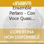Ensemble Perlaro - Con Voce Quasi Humana cd musicale di Ensemble Perlaro