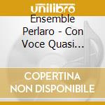 Ensemble Perlaro - Con Voce Quasi Humana cd