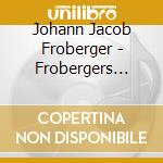 Johann Jacob Froberger - Frobergers Reisen (2 Cd) cd musicale di Magdalena Hasibeder