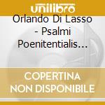 Orlando Di Lasso - Psalmi Poenitentialis -Kammerchor Josquin Des Prez cd