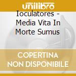 Ioculatores - Media Vita In Morte Sumus cd