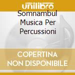 Somnambul Musica Per Percussioni cd