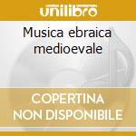 Musica ebraica medioevale cd