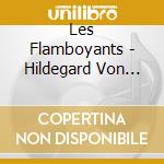 Les Flamboyants - Hildegard Von Bingen cd