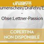 Blumenschein/Drafehn/Etc - Ohse:Lettner-Passion cd musicale di Blumenschein/Drafehn/Etc
