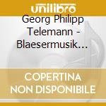 Georg Philipp Telemann - Blaesermusik Fuer Hautboi cd musicale di Georg Philipp Telemann