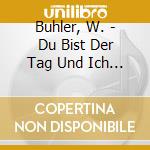 Buhler, W. - Du Bist Der Tag Und Ich D cd