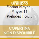 Florian Mayer - Mayer:11 Preludes For Violin cd musicale di Florian Mayer