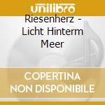 Riesenherz - Licht Hinterm Meer cd musicale di Riesenherz