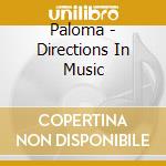 Paloma - Directions In Music cd musicale di PALOMA